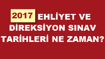 2017 Ehliyet Yazılı Sınav Ve Direksiyon Sınav Tarihleri