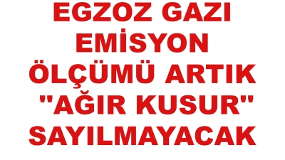 Egzoz Gazı Emisyon Ölçümü Artık Ağır Kusur Sayılmayacak.