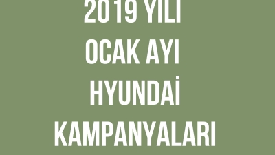 Hyundai 2019 Yılı Ocak Ayı Kampanyaları
