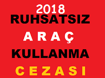 2018 Ruhsatsız Araç Kullanma Cezası Ne Kadar? Aracımın Ruhsatını...